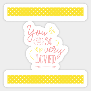 You are So Very Loved - Yellow Sticker